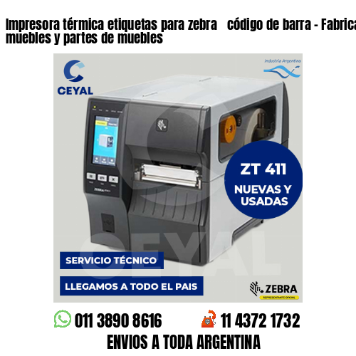 Impresora térmica etiquetas para zebra  código de barra – Fabricación de muebles y partes de muebles